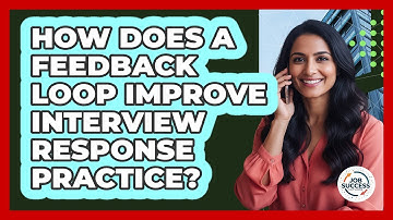 How Does A Feedback Loop Improve Interview Response Practice? - Job Success Network