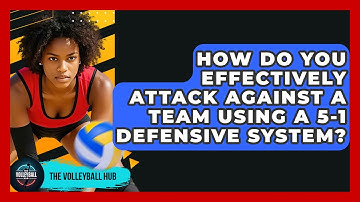How Do You Effectively Attack Against A Team Using A 5-1 Defensive System? - The Volleyball Hub