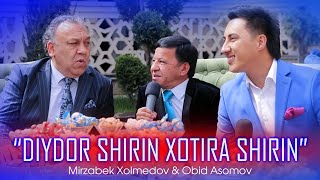 Mirzabek Xolmedov & Obid Asomov - “Diydor shirin xotira shirin”