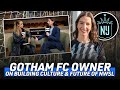 NWSL's Gotham FC Owner Reveals How She Rebuilt the Club’s Culture &amp; the Future of Women’s Sports