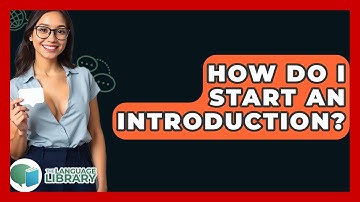 How Do I Start An Introduction? - The Language Library