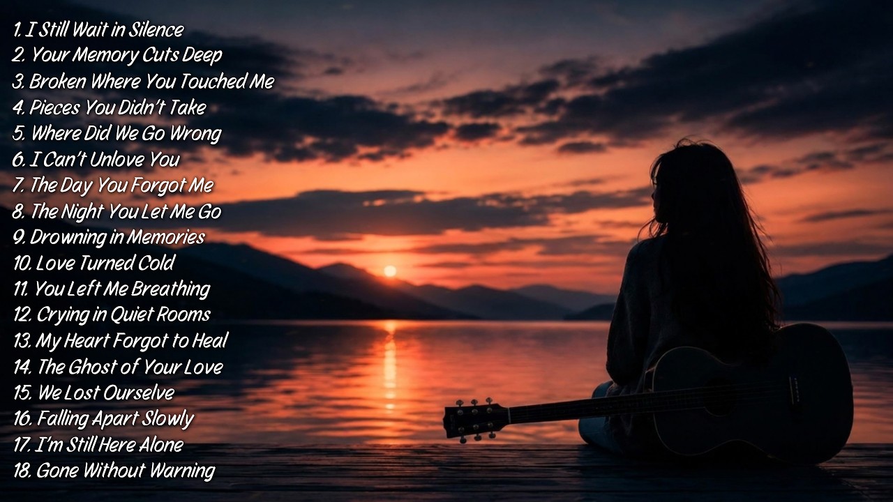 Sad Love Songs Playlist | Best Emotional Heartbreak Songs That Make You ...