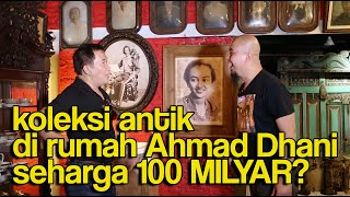 KOLEKSI ANTIK DI RUMAH AHMAD DHANI 100 MILYAR??