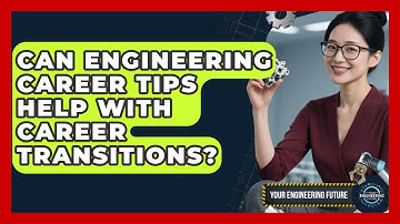 Can Engineering Career Tips Help With Career Transitions? - Your Engineering Future