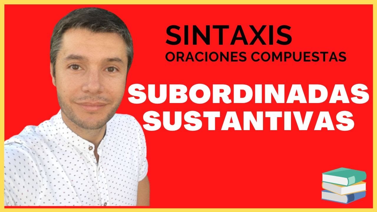 Oraciones SUBORDINADAS SUSTANTIVAS Explicación y ejemplos Nueva Gramática