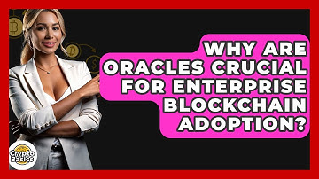 Why Are Oracles Crucial For Enterprise Blockchain Adoption? - CryptoBasics360.com