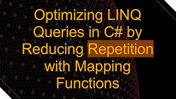 Optimizing LINQ Queries in C#  by Reducing Repetition with Mapping Functions