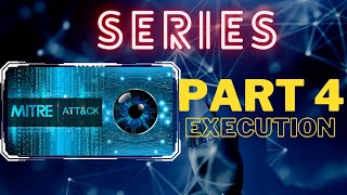 Mitre ATT&CK Tactics, Techniques and Mitigations Series: Part 4 Execution