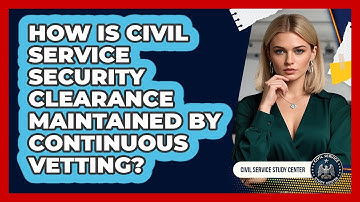 How Is Civil Service Security Clearance Maintained By Continuous Vetting?
