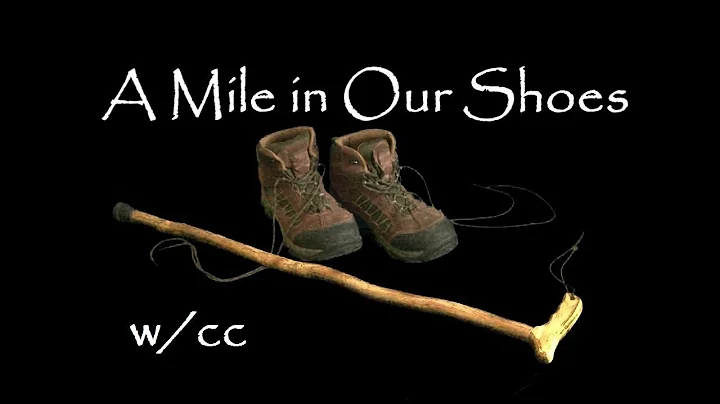 A Mile in Our Shoes (with closed caption)