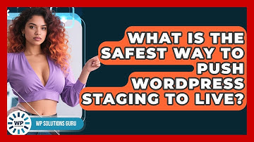 What Is The Safest Way To Push WordPress Staging To Live? - WP Solutions Guru