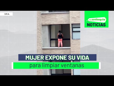 Mujer expone su vida para limpiar ventanas - Teleantioquia Noticias