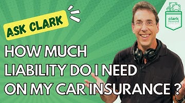 How Much Liability Coverage Do I Need on My Car Insurance Policy? | Ask Clark
