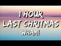 Wham Last Christmas Lyrics 1 Hour 