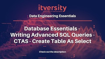 Database Essentials - Writing Advanced SQL Queries - CTAS - Create Table As Select