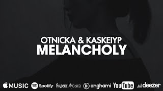 Otnicka & Kaskeiyp - Melancholy Resimi