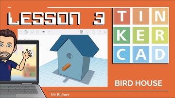 TINKERCAD - LESSON 3 - INTRODUCTION (Bird House)