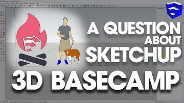 A QUESTION about SketchUp 3D BASECAMP