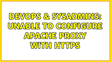 DevOps & SysAdmins: Unable to configure apache proxy with HTTPS (2 Solutions!!)