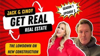 GET REAL with Jack & Cindy - The Lowdown on New Construction S1:E2