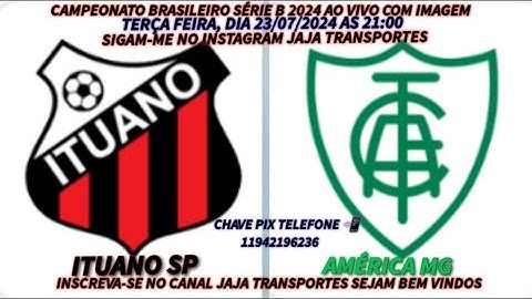 ITUANO X AMERICA MG AO VIVO COM IMAGEM BRASILEIRÃO SÉRIE B 2024