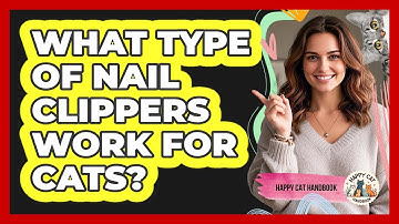 What Type Of Nail Clippers Work For Cats?
