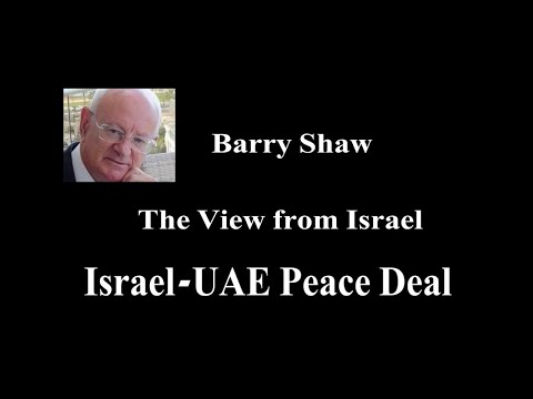 Barry Shaw presents. Israel-UAE Peace Deal The View from Israel