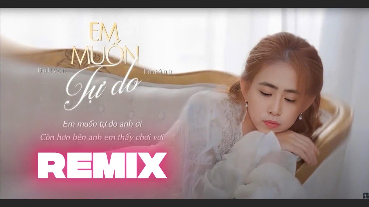 Em Muốn Tự Do \ Du Uyên x Huy Lee Remix \ em muốn tự do anh ơi, gần em anh em thấy chơi vơi Em Muốn Tự Do \ Du Uyên x Huy Lee Remix \ em muốn tự do anh ơi, gần em anh em thấy chơi vơi