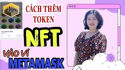 HƯỚNG DẪN CHI TIẾT CÁCH THÊM NFT PLANETIX VÀO VÍ METAMASK