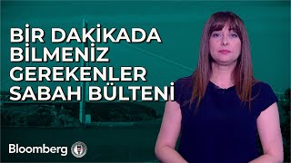 Bir Dakikada Bilmeniz Gerekenler | 22 Nisan 2024 Sabah Bülteni