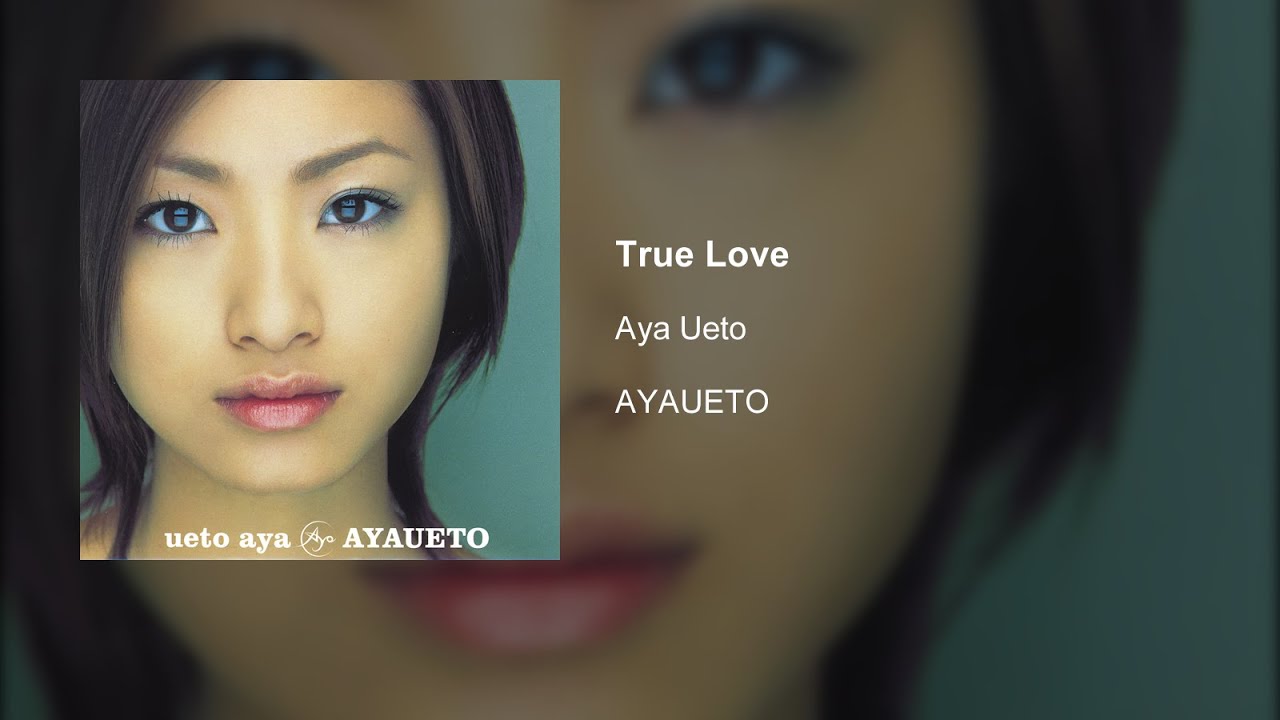Watch Aya Ueto - True Love on YouTube Watch Aya Ueto - True Love on YouTube