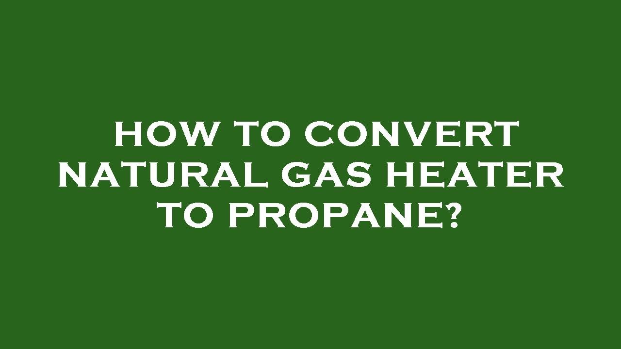 How to convert natural gas heater to propane? - YouTube