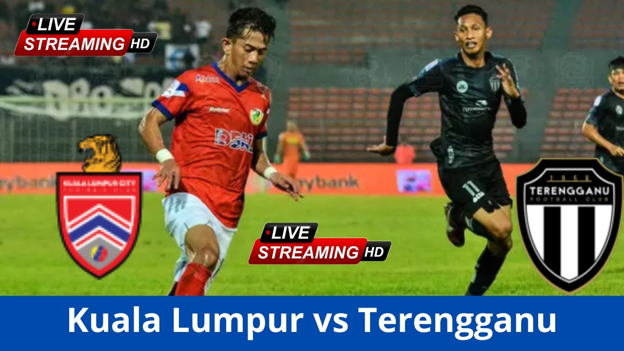 LIVE Kuala Lumpur vs Terengganu| Match live Liga Super Malaysia| Match