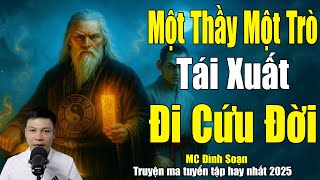 Truyện Ma Đình Soạn - Một Thầy Một Trò Tái Xuất Đi Cứu Đời | Chuyện Ma Mới Nhất 2025