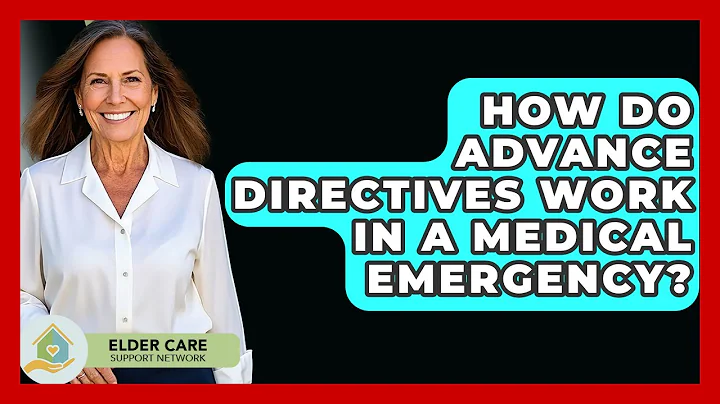 How Do Advance Directives Work In A Medical Emergency? - Elder Care Support Network