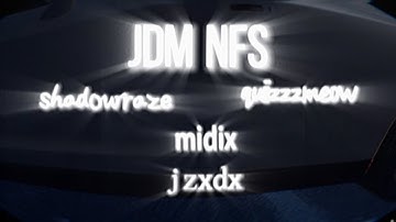 JDM NFS - shadowraze, quiizzzmeow, Midix & jzxdx(fan music video)