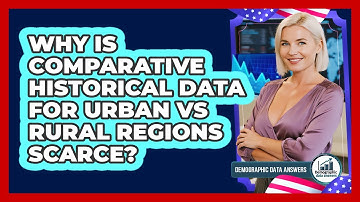 Why Is Comparative Historical Data For Urban Vs Rural Regions Scarce? - Demographic Data Answers