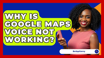 Why Is Google Maps Voice Not Working? - Be App Savvy