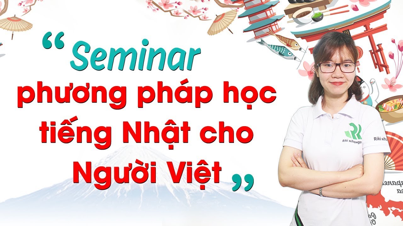 Học tiếng nhật hiệu quả | Seminar phương pháp học tiếng Nhật hiệu quả cho người Việt