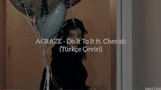 ACRAZE - Do It To It ft. Cherish(Türkçe Çeviri)