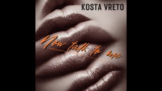 Kosta Vreto – "Now Talk to Me"