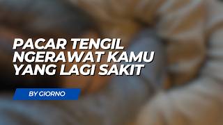 Pacar Tengil Ngerawat Kamu Yang Lagi Sakit | Boyfriend ASMR | Indonesia