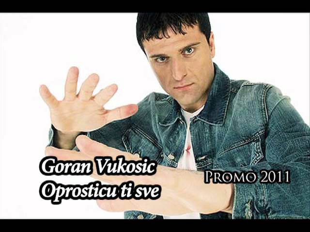 Goran Vukosic - Oprosticu ti sve