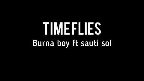 Time flies by Burna boy ft Sauti sol (lyrics Video)