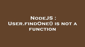 NodeJS : User.findOne() is not a function