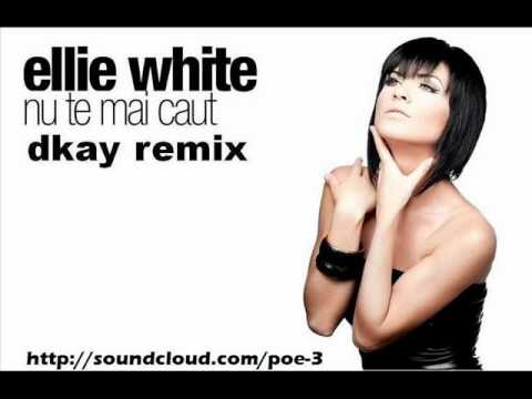 Ellie White - Nu te mai caut (dkay remix)