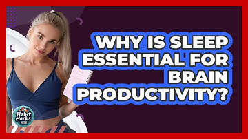 Why Is Sleep Essential For Brain Productivity? - Habit Hacks Hub
