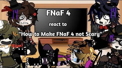 FNaF 4 React to How to Make FNaF 4 not Scary