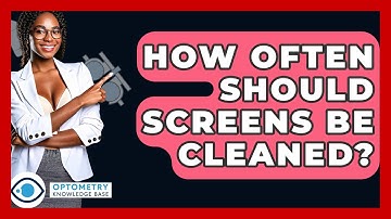 How Often Should Screens Be Cleaned? - Optometry Knowledge Base