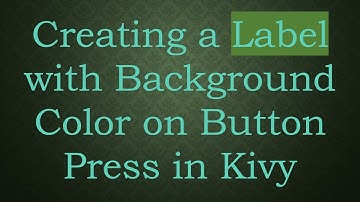 Creating a Label with Background Color on Button Press in Kivy
